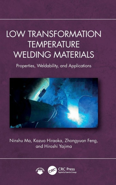 Low Transformation Temperature Welding Materials - Ninshu Ma, Kazuo Hiraoka, Zhongyuan Feng
