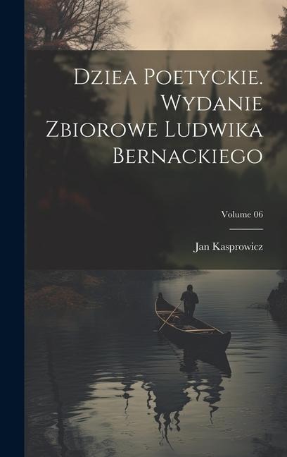 Dziea poetyckie. Wydanie zbiorowe Ludwika Bernackiego; Volume 06 - Jan Kasprowicz