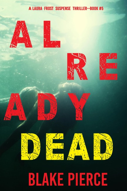 Already Dead (A Laura Frost FBI Suspense Thriller-Book 5) - Blake Pierce