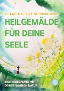 Cover-Bild zum Titel 'Heilgemälde für Deine Seele' von 'Claudia Ulrike Schimkowski'
