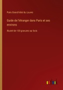 Cover-Bild zum Titel 'Guide de l'étranger dans Paris et ses environs' von 'Paris Grand Hôtel Du Louvre'