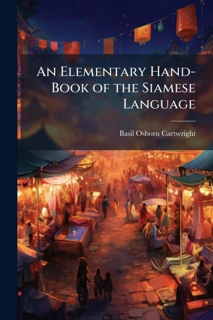 An Elementary Hand-Book of the Siamese Language - Basil Osborn Cartwright
