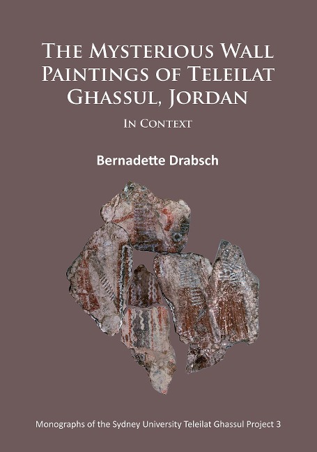Mysterious Wall Paintings of Teleilat Ghassul, Jordan: In Context - Bernadette Drabsch