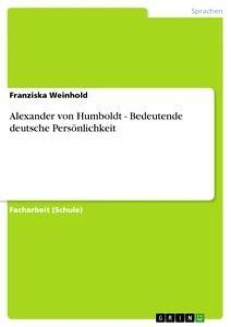 Alexander von Humboldt - Bedeutende deutsche Persönlichkeit - Franziska Weinhold