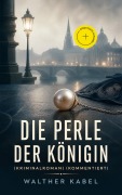 Cover-Bild zum Titel 'Die Perle der Königin (Kriminalroman) (Kommentiert)' von 'Walther Kabel'