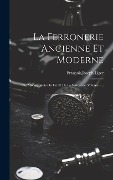Cover-Bild zum Titel 'La Ferronerie Ancienne Et Moderne: Ou, Monographie Du Fer Et De La Serrurerie, Volume 1...' von 'François Joseph Liger'