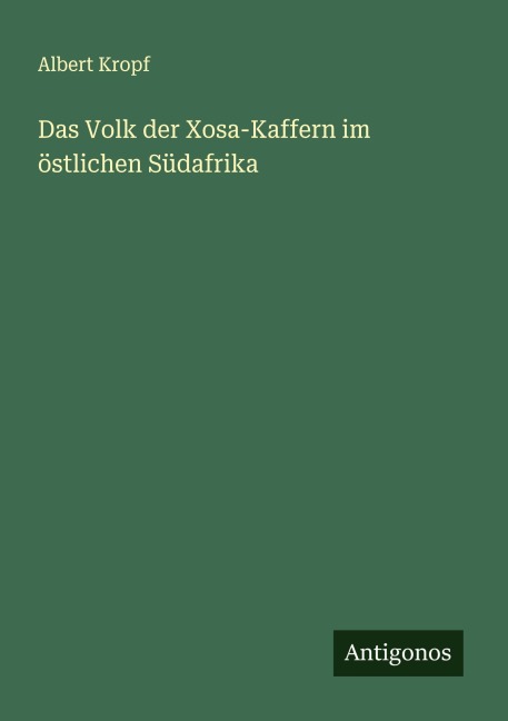 Das Volk der Xosa-Kaffern im östlichen Südafrika - Albert Kropf