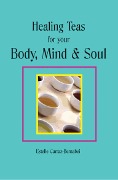 Healing Teas for your Body, Mind & Soul - Estelle Carraz-Bernabei