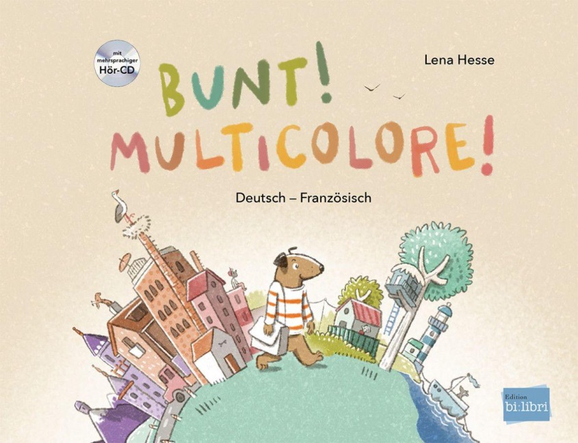 Bunt! - Kinderbuch Deutsch-Französisch mit mehrsprachiger Hör-CD + MP3-Hörbuch zum Download - Lena Hesse