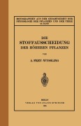 Cover-Bild zum Titel 'Die Stoffausscheidung Der Höheren Pflanzen' von 'A. Frey-Wyssling'