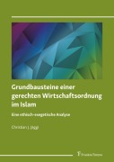 Cover-Bild zum Titel 'Grundbausteine einer gerechten Wirtschaftsordnung im Islam' von 'Christian J. Jäggi'