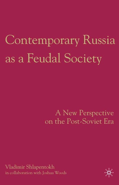 Contemporary Russia as a Feudal Society - V. Shlapentokh, Joshau Woods