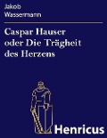 Cover-Bild zum Titel 'Caspar Hauser oder Die Trägheit des Herzens' von 'Jakob Wassermann'