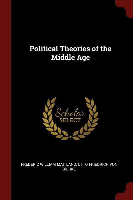 Political Theories of the Middle Age - Frederic William Maitland, Otto Friedrich Von Gierke