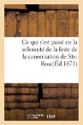 Cover-Bild zum Titel 'Ce Qui s'Est Passé En La Solennité de la Feste de la Canonisation de Ste. Rose, Dans Les Églises: Du Grand Couvent Des Jacobins, & de Ceux de la Rüe S' von 'Sans Auteur'