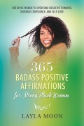 Cover-Bild zum Titel '365 Badass Positive Affirmations for Strong Black Women: For BIPOC Women to Overcome Negative Thinking, Increase Confidence, and Self-Love (Self-Care for Black Women, #2)' von 'Layla Moon'