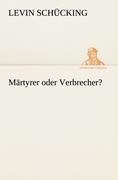 Märtyrer oder Verbrecher? - Levin Schücking