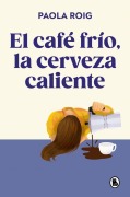 Cover-Bild zum Titel 'El Café Frío, La Cerveza Caliente / Cold Coffee, Warm Beer' von 'Paola Roig'
