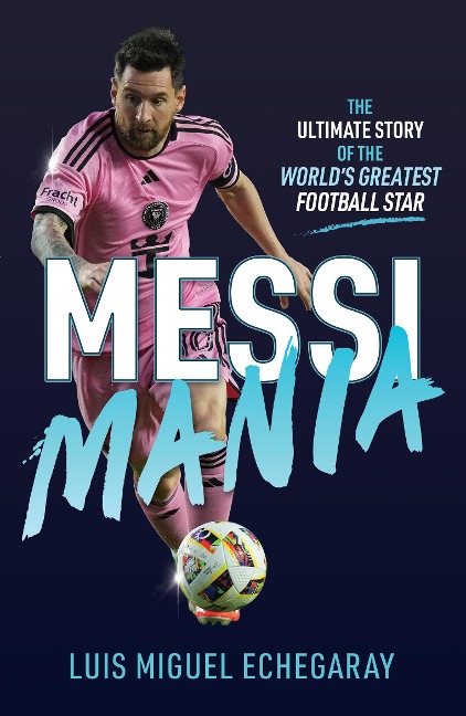 Messi Mania - Luis Miguel Echegaray