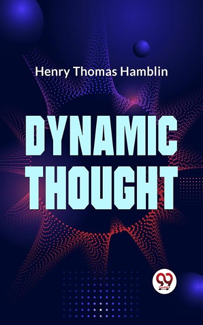 DYNAMIC THOUGHT - Henry Thomas Hamblin