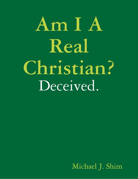 Am I a Real Christian? Deceived. - Michael J. Shim