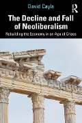 Cover-Bild zum Titel 'The Decline and Fall of Neoliberalism' von 'David Cayla'