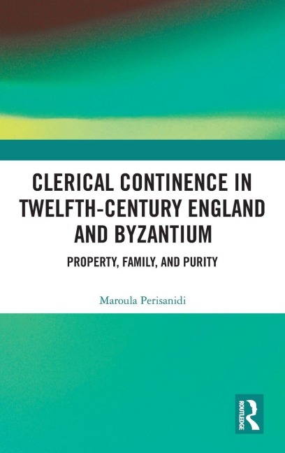 Clerical Continence in Twelfth-Century England and Byzantium - Maroula Perisanidi