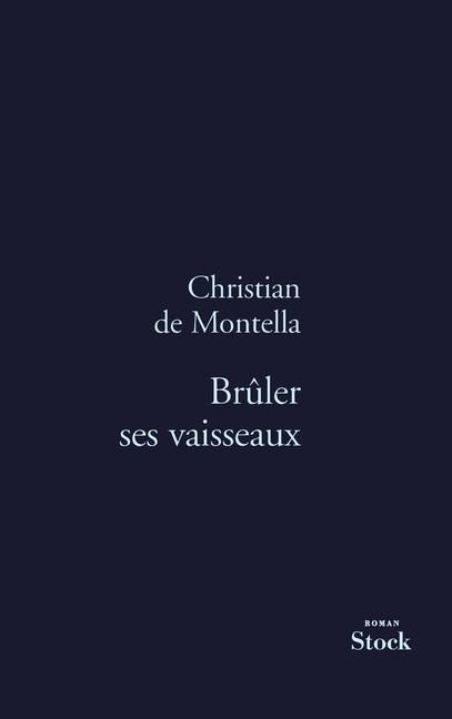 Brûler ses vaisseaux - Christian de Montella