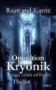 Cover-Bild zum Titel 'Operation Kryonik - Ewiges Leben auf Erden - Thriller' von 'Raimund Karrie'