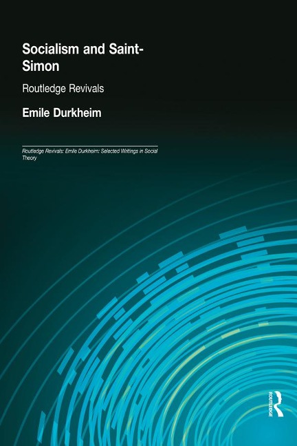 Socialism and Saint-Simon (Routledge Revivals) - Emile Durkheim