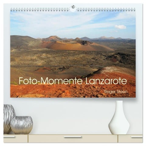 Foto-Momente Lanzarote (hochwertiger Premium Wandkalender 2025 DIN A2 quer), Kunstdruck in Hochglanz - Roger Steen