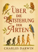Cover-Bild zum Titel 'Charles Darwin: Über die Entstehung der Arten. Vollständige Neuausgabe' von 'Charles Darwin'