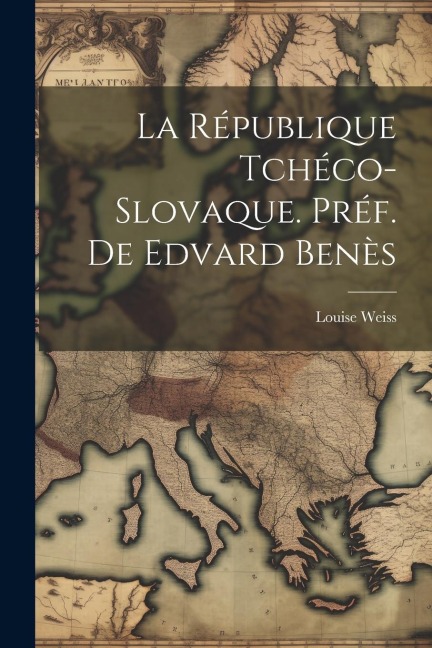 La République Tchéco-Slovaque. Préf. de Edvard Benès - Louise Weiss