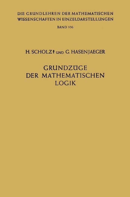 Grundzüge der Mathematischen Logik - Heinrich Scholz, Gisbert Hasenjaeger