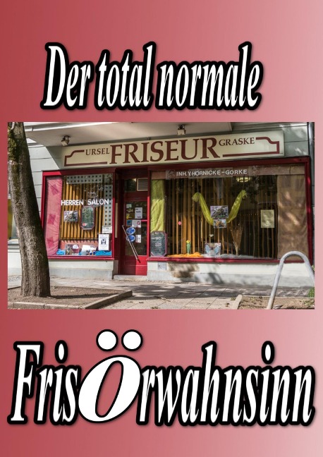 Der total normale Frisörwahnsinn - Yvette Gorke