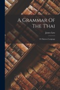 A Grammar Of The T'hai: Or Siamese Language - James Low