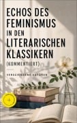 Cover-Bild zum Titel 'Echos des Feminismus in den literarischen Klassikern (Kommentiert)' von 'George Sand, Nathaniel Hawthorne, Sinclair Lewis, Charlotte Brontë, Victor Hugo'