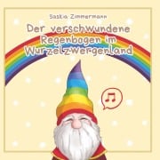 Der verschwundene Regenbogen im Wurzelzwergenland - Deutsche Ausgabe - Saskia Zimmermann