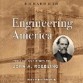Engineering America: The Life and Times of John A. Roebling - Richard Haw
