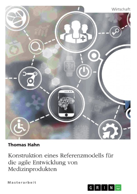 Konstruktion eines Referenzmodells für die agile Entwicklung von Medizinprodukten - Thomas Hahn