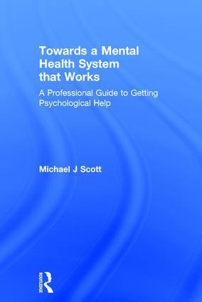 Towards a Mental Health System That Works - Michael J Scott