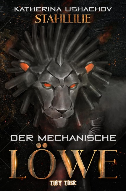Stahllilie: Der mechanische Löwe - Katherina Ushachov