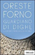 Cover-Bild zum Titel 'Guardiano di dighe. Il lavoro più bello del mondo' von 'Oreste Forno'