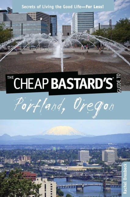 Cheap Bastard's® Guide to Portland, Oregon - Rachel Dresbeck