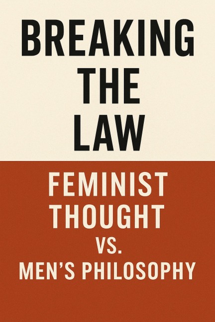 Breaking the Law_ Feminist Thought vs. Men's Philosophy - Samire Lhor