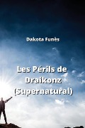 Les Périls de Draikonz (Supernatural) - Dakota Funès