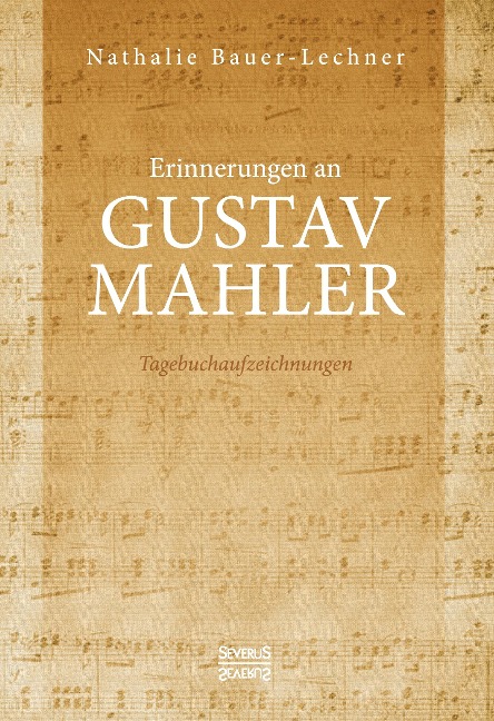 Erinnerungen an Gustav Mahler - Nathalie Bauer-Lechner