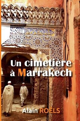 Un Cimetière À Marrakech - Alain Roels