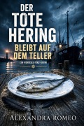 Cover-Bild zum Titel 'Der tote Hering bleibt auf dem Teller' von 'Alexandra Romeo'