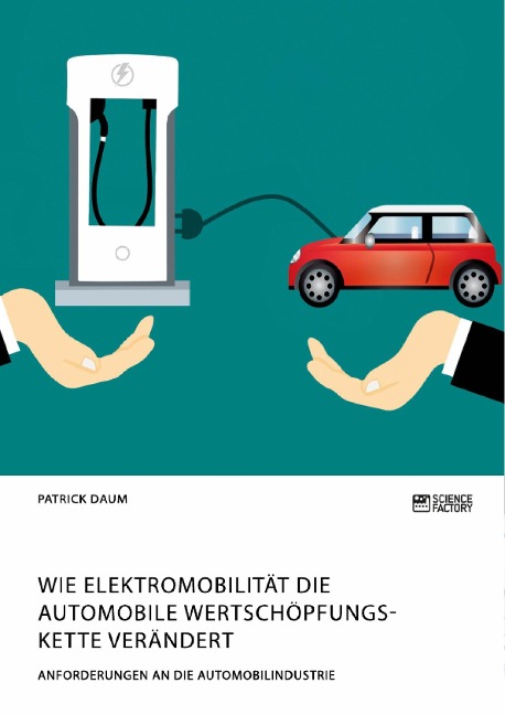 Wie Elektromobilität die automobile Wertschöpfungskette verändert. Anforderungen an die Automobilindustrie - Patrick Daum